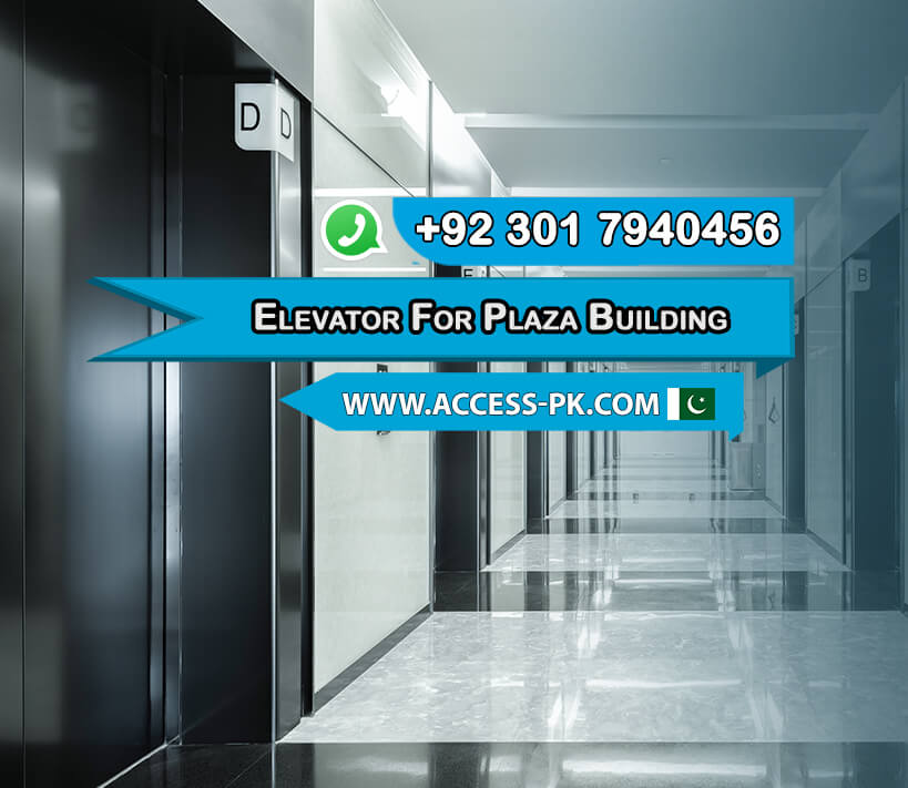 Sky High Standards Elevator Options for Plaza Building Excellence
